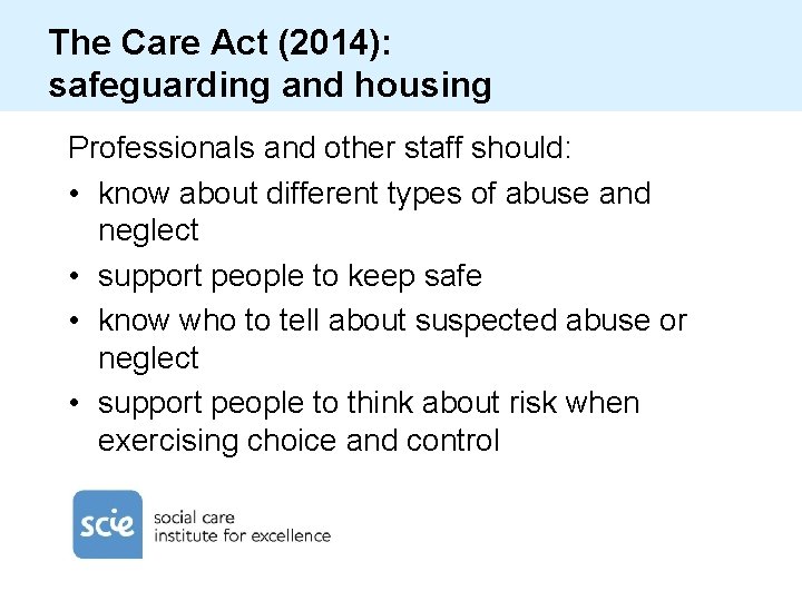 The Care Act (2014): safeguarding and housing Professionals and other staff should: • know