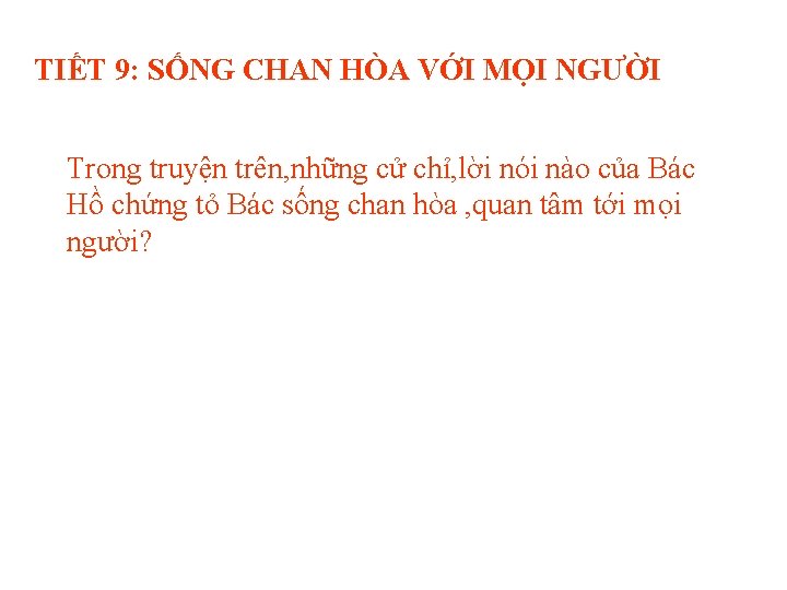 TIẾT 9: SỐNG CHAN HÒA VỚI MỌI NGƯỜI Trong truyện trên, những cử chỉ,