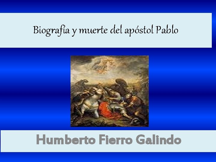 Biografía y muerte del apóstol Pablo Humberto Fierro Galindo 