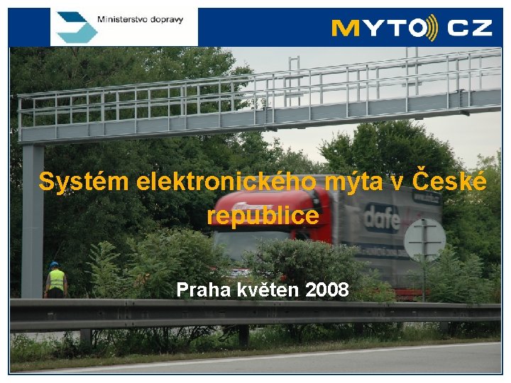 Systém elektronického mýta v České republice Praha květen 2008 