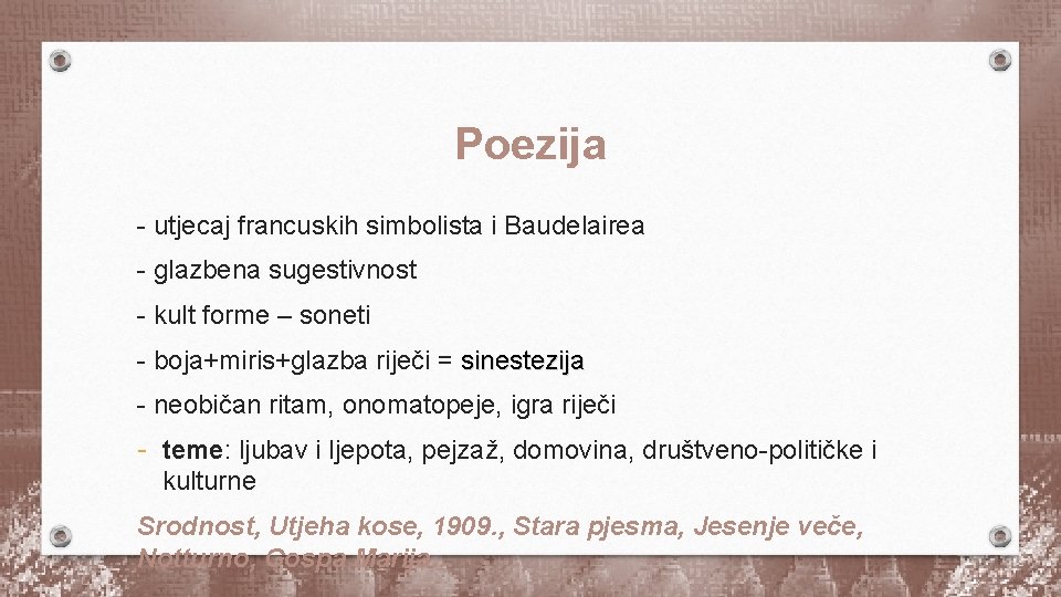 Poezija - utjecaj francuskih simbolista i Baudelairea - glazbena sugestivnost - kult forme –