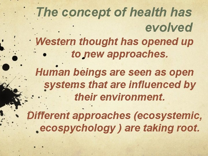 The concept of health has evolved Western thought has opened up to new approaches. The concept of health has evolved Western thought has opened up to new approaches.
