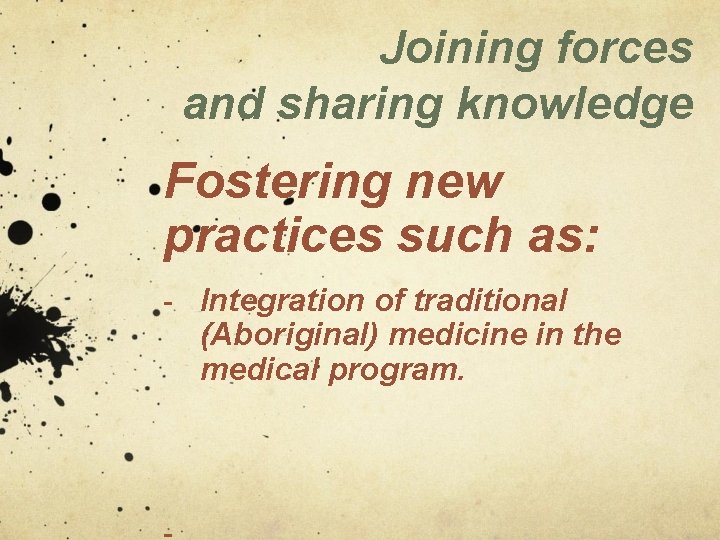 Joining forces and sharing knowledge Fostering new practices such as: - Integration of traditional Joining forces and sharing knowledge Fostering new practices such as: - Integration of traditional