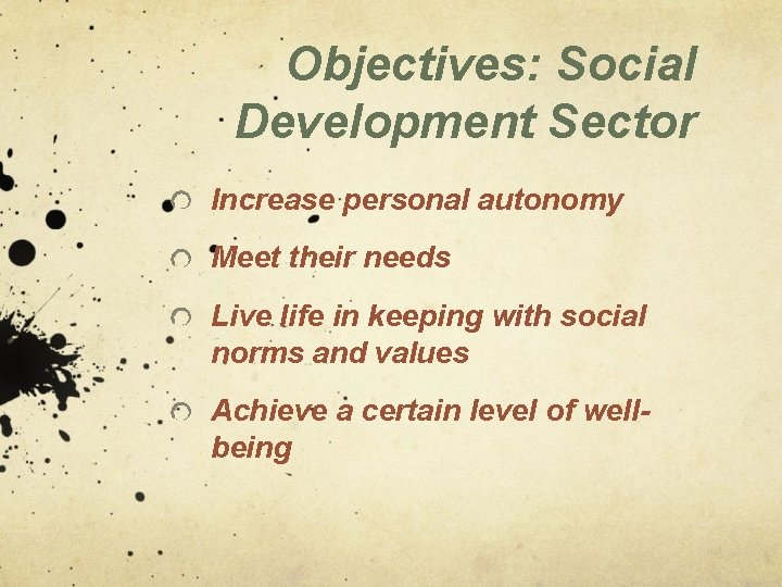Objectives: Social Development Sector Increase personal autonomy Meet their needs Live life in keeping Objectives: Social Development Sector Increase personal autonomy Meet their needs Live life in keeping
