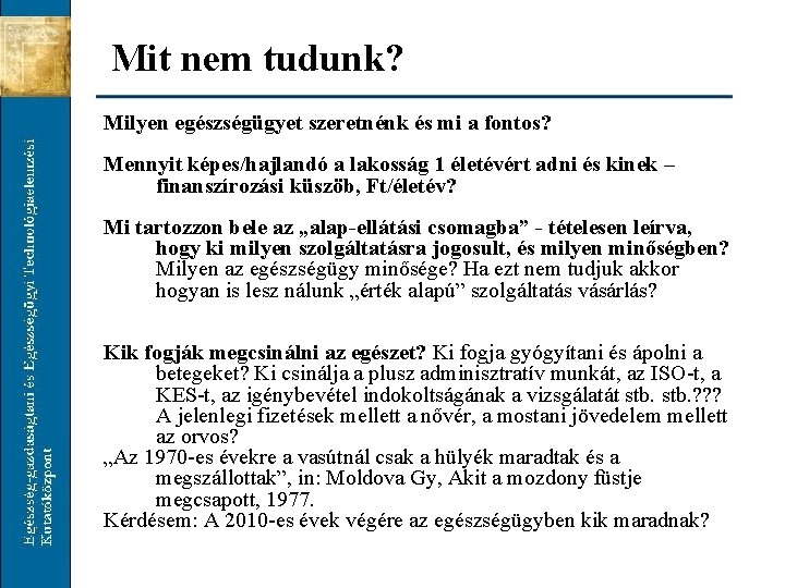 Mit nem tudunk? Milyen egészségügyet szeretnénk és mi a fontos? Mennyit képes/hajlandó a lakosság