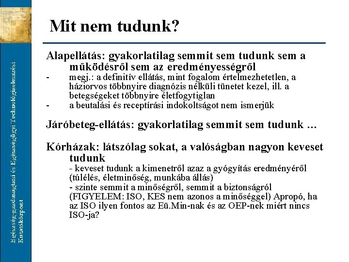 Mit nem tudunk? Alapellátás: gyakorlatilag semmit sem tudunk sem a működésről sem az eredményességről