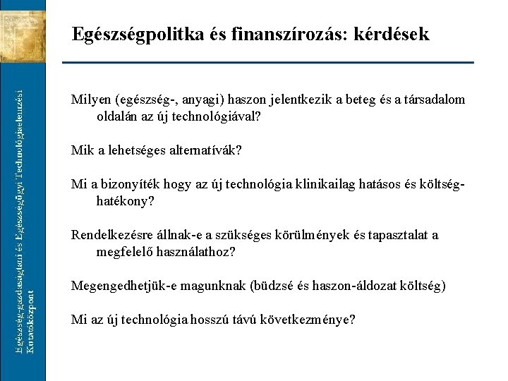 Egészségpolitka és finanszírozás: kérdések Milyen (egészség-, anyagi) haszon jelentkezik a beteg és a társadalom