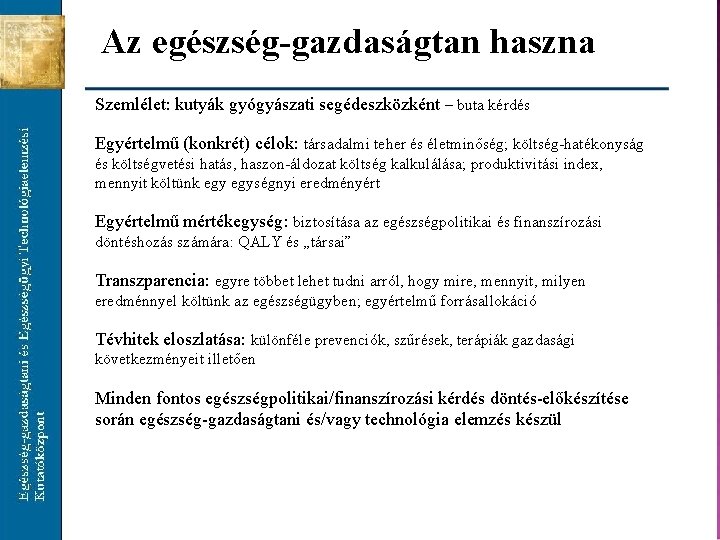 Az egészség-gazdaságtan haszna Szemlélet: kutyák gyógyászati segédeszközként – buta kérdés Egyértelmű (konkrét) célok: társadalmi