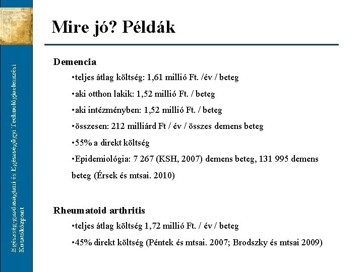 Mire jó? Példák Demencia • teljes átlag költség: 1, 61 millió Ft. /év /