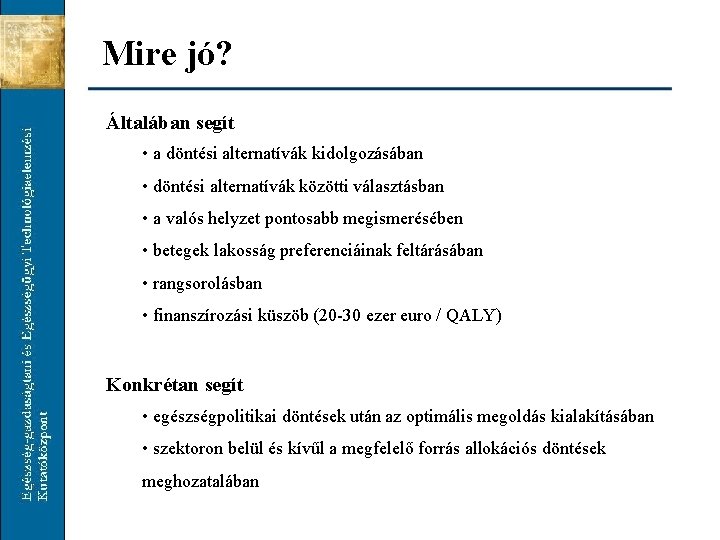 Mire jó? Általában segít • a döntési alternatívák kidolgozásában • döntési alternatívák közötti választásban