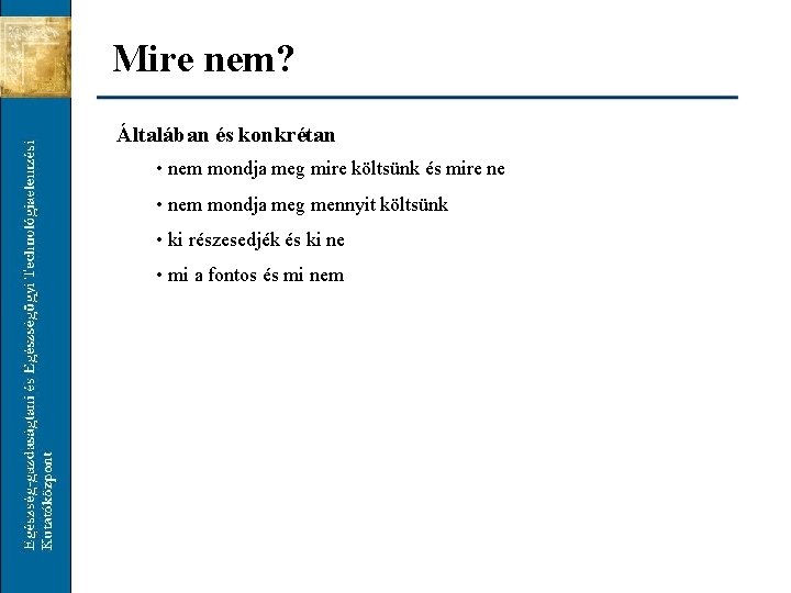 Mire nem? Általában és konkrétan • nem mondja meg mire költsünk és mire ne