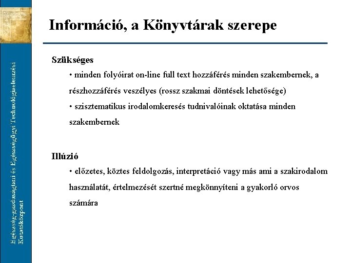 Információ, a Könyvtárak szerepe Szükséges • minden folyóirat on-line full text hozzáférés minden szakembernek,