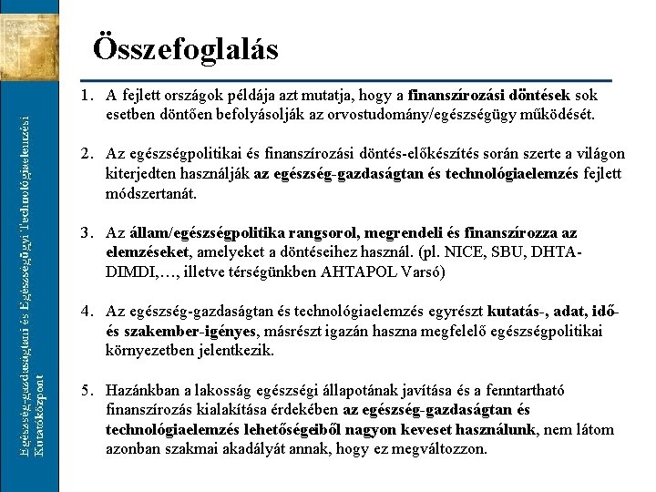 Összefoglalás 1. A fejlett országok példája azt mutatja, hogy a finanszírozási döntések sok esetben