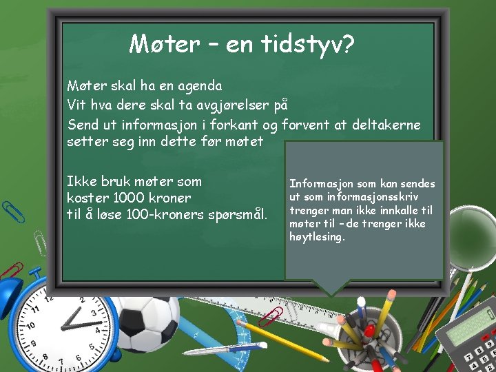 Møter – en tidstyv? Møter skal ha en agenda Vit hva dere skal ta Møter – en tidstyv? Møter skal ha en agenda Vit hva dere skal ta