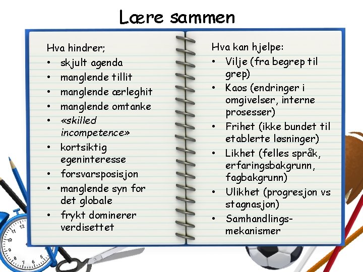 Lære sammen Hva hindrer; • skjult agenda • manglende tillit • manglende ærleghit • Lære sammen Hva hindrer; • skjult agenda • manglende tillit • manglende ærleghit •