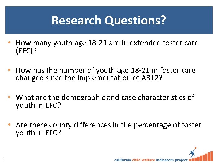 Research Questions? • How many youth age 18 -21 are in extended foster care