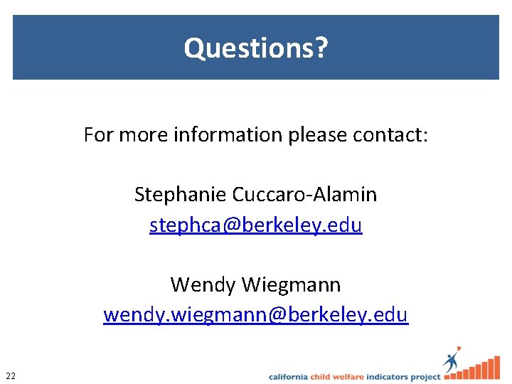 Questions? For more information please contact: Stephanie Cuccaro-Alamin stephca@berkeley. edu Wendy Wiegmann wendy. wiegmann@berkeley.