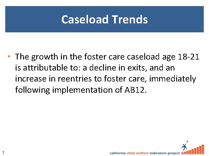 Caseload Trends • The growth in the foster care caseload age 18 -21 is