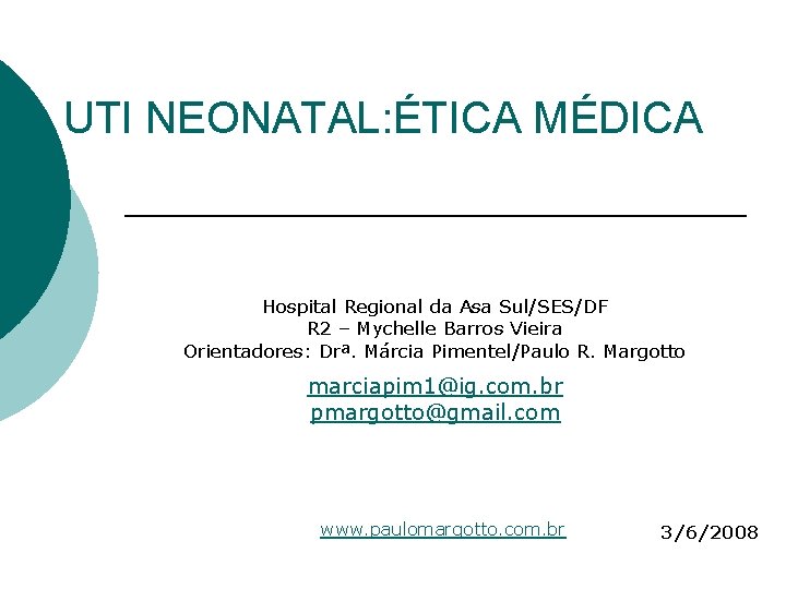 UTI NEONATAL: ÉTICA MÉDICA Hospital Regional da Asa Sul/SES/DF R 2 – Mychelle Barros