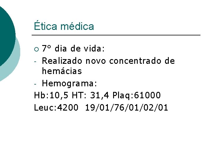 Ética médica 7° dia de vida: - Realizado novo concentrado de hemácias - Hemograma: