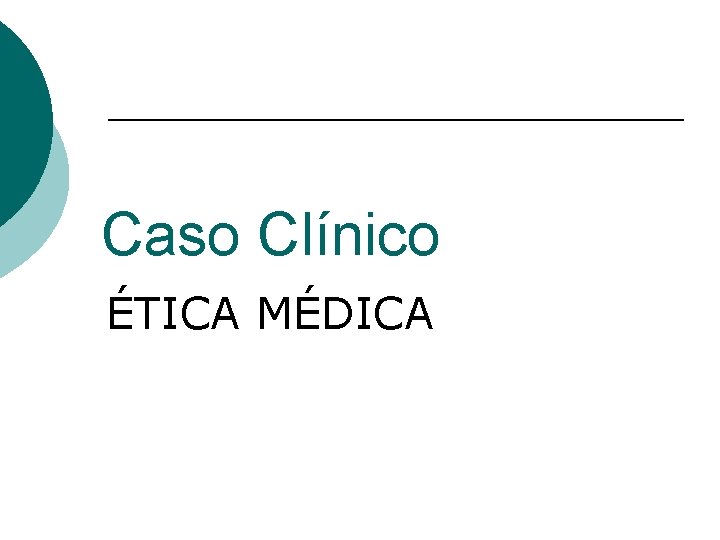 Caso Clínico ÉTICA MÉDICA 