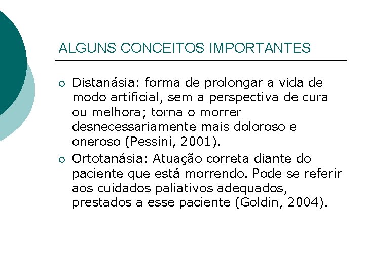 ALGUNS CONCEITOS IMPORTANTES ¡ ¡ Distanásia: forma de prolongar a vida de modo artificial,