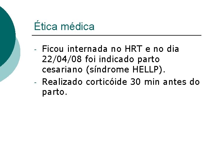 Ética médica - - Ficou internada no HRT e no dia 22/04/08 foi indicado