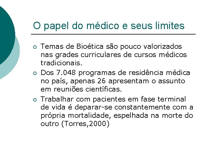 O papel do médico e seus limites ¡ ¡ ¡ Temas de Bioética são