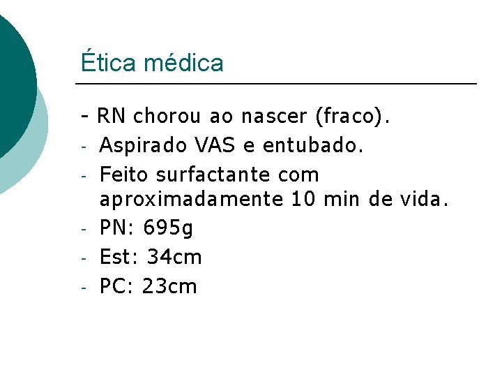 Ética médica - RN chorou ao nascer (fraco). - Aspirado VAS e entubado. -