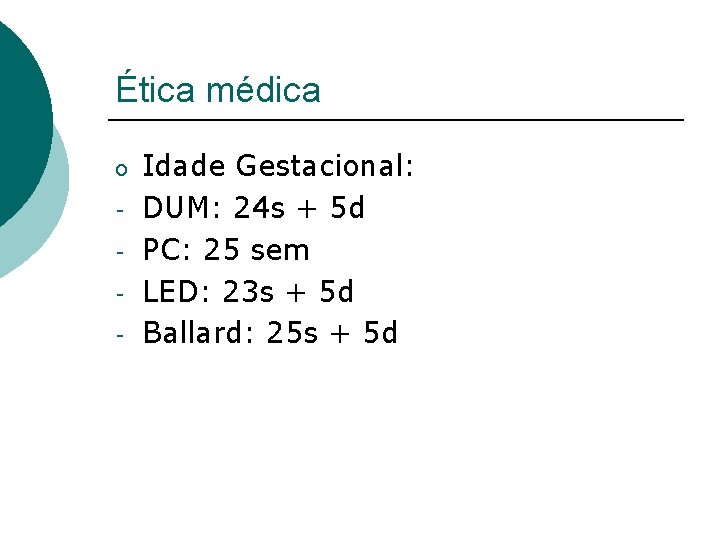 Ética médica o - Idade Gestacional: DUM: 24 s + 5 d PC: 25