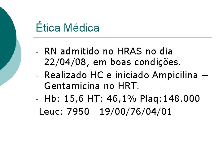 Ética Médica RN admitido no HRAS no dia 22/04/08, em boas condições. - Realizado