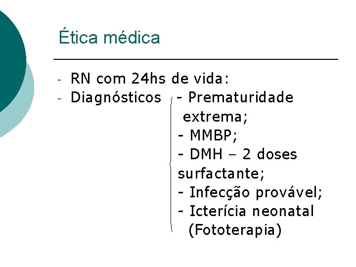 Ética médica - RN com 24 hs de vida: Diagnósticos - Prematuridade extrema; -