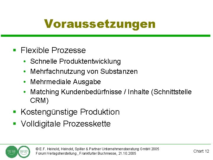 Voraussetzungen § Flexible Prozesse • • Schnelle Produktentwicklung Mehrfachnutzung von Substanzen Mehrmediale Ausgabe Matching