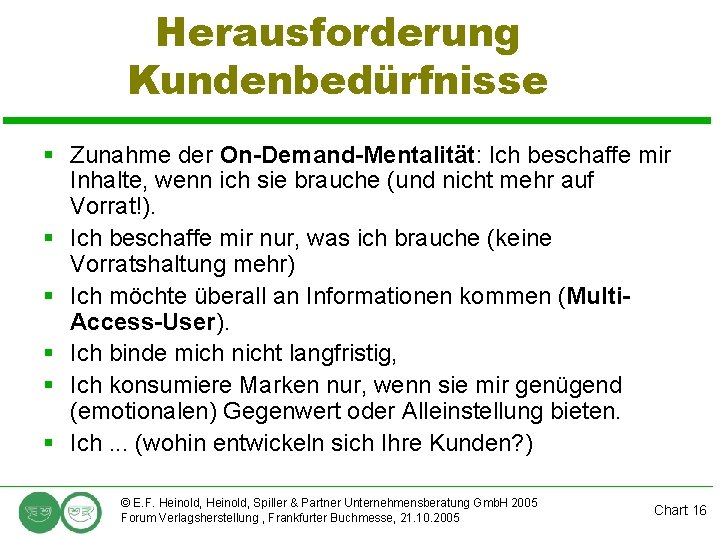 Herausforderung Kundenbedürfnisse § Zunahme der On-Demand-Mentalität: Ich beschaffe mir Inhalte, wenn ich sie brauche