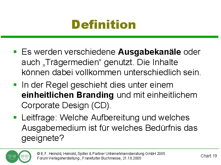 Definition § Es werden verschiedene Ausgabekanäle oder auch „Trägermedien“ genutzt. Die Inhalte können dabei