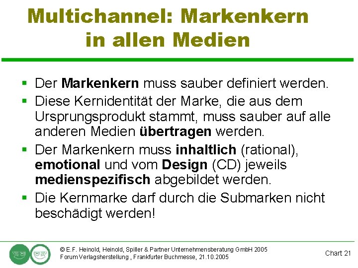 Multichannel: Markenkern in allen Medien § Der Markenkern muss sauber definiert werden. § Diese