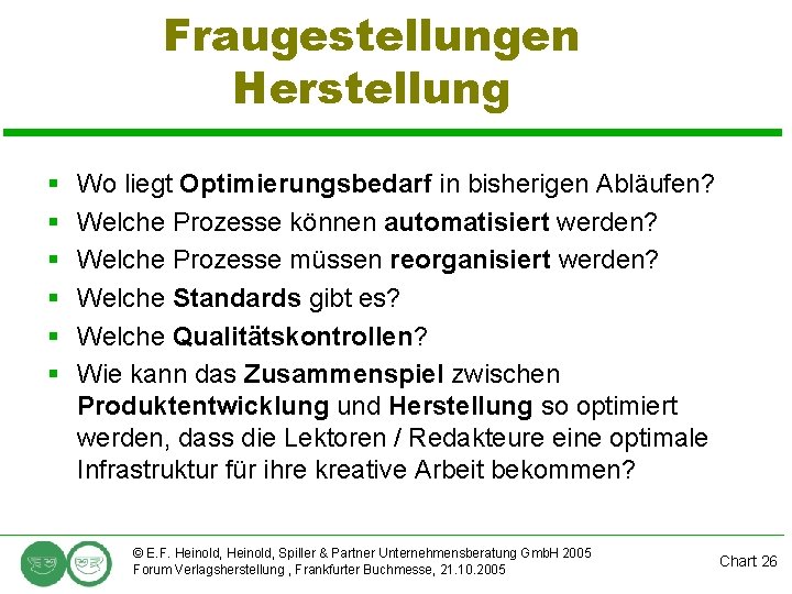 Fraugestellungen Herstellung § § § Wo liegt Optimierungsbedarf in bisherigen Abläufen? Welche Prozesse können