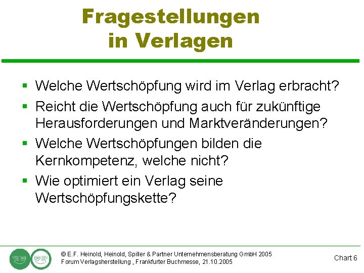 Fragestellungen in Verlagen § Welche Wertschöpfung wird im Verlag erbracht? § Reicht die Wertschöpfung