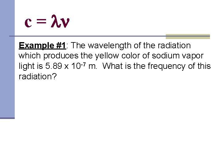 c = Example #1: The wavelength of the radiation which produces the yellow color