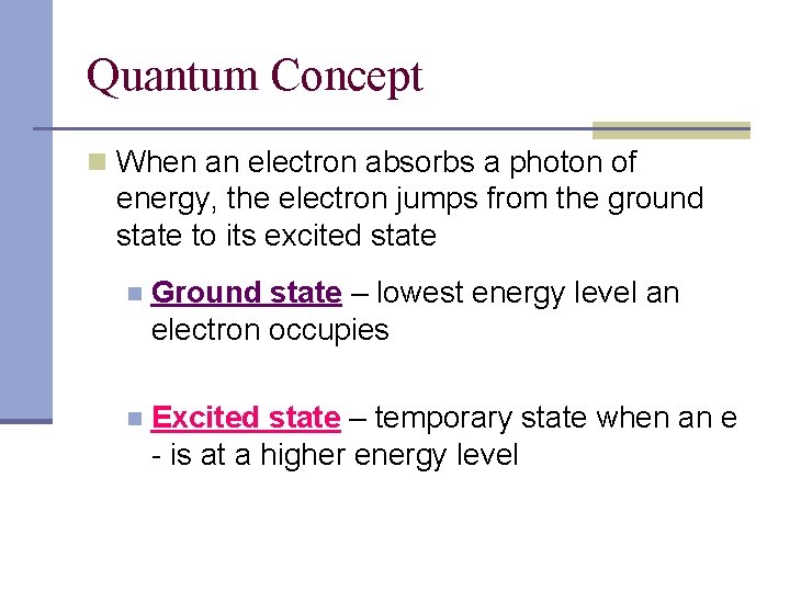 Quantum Concept n When an electron absorbs a photon of energy, the electron jumps