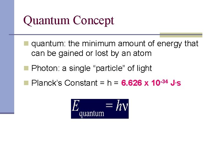 Quantum Concept n quantum: the minimum amount of energy that can be gained or