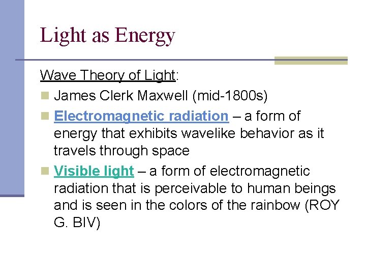 Light as Energy Wave Theory of Light: n James Clerk Maxwell (mid-1800 s) n