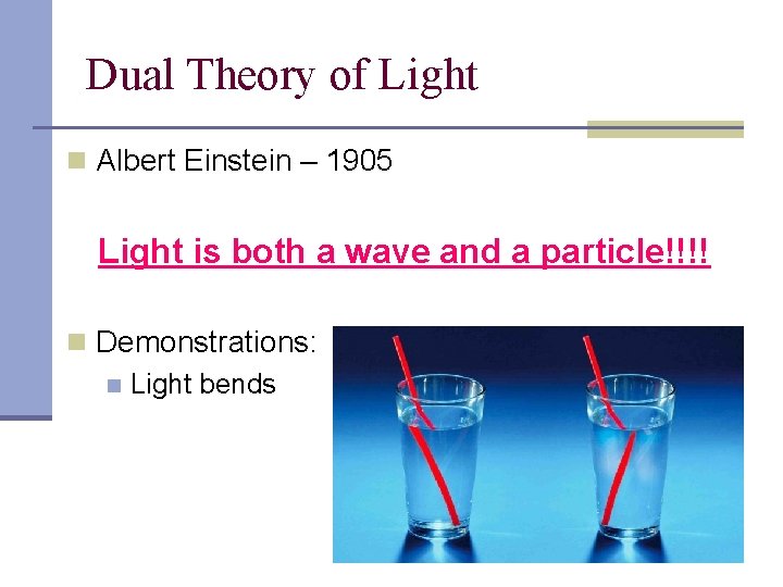 Dual Theory of Light n Albert Einstein – 1905 Light is both a wave