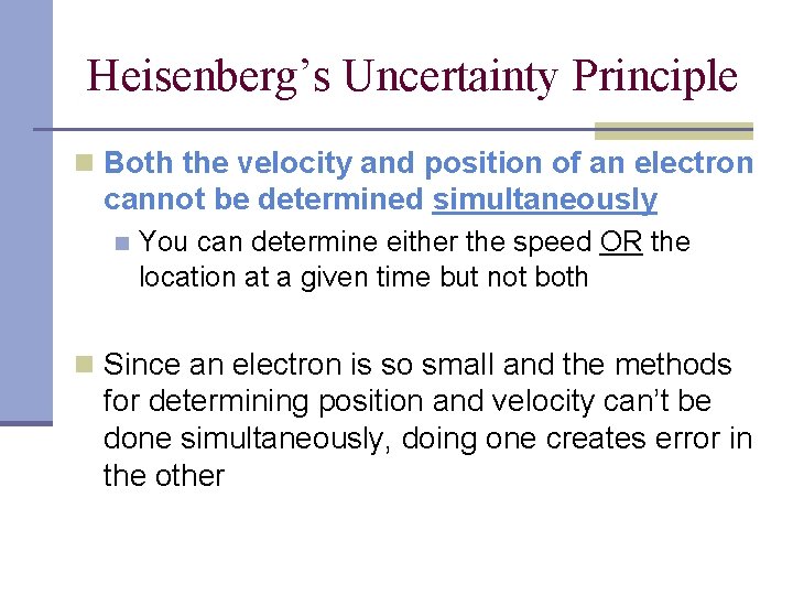 Heisenberg’s Uncertainty Principle n Both the velocity and position of an electron cannot be