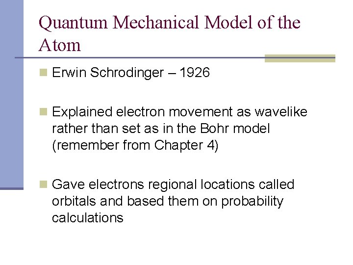 Quantum Mechanical Model of the Atom n Erwin Schrodinger – 1926 n Explained electron