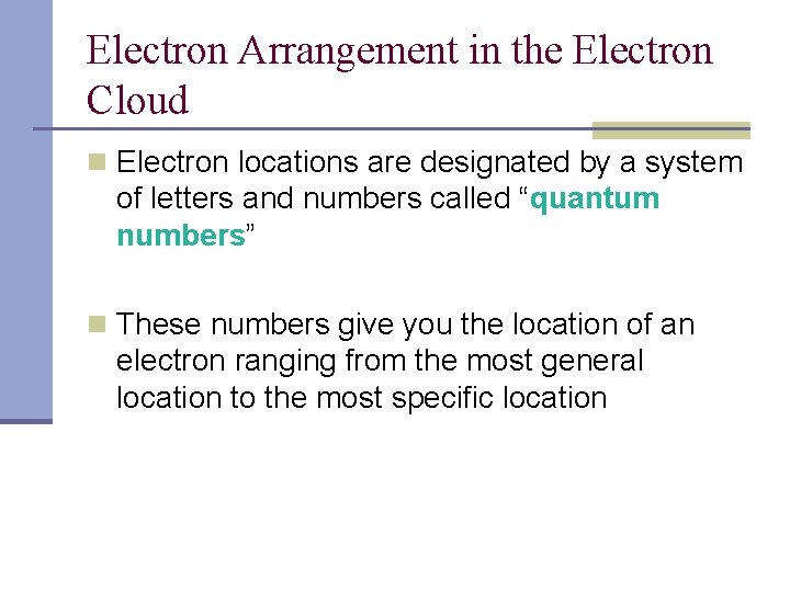 Electron Arrangement in the Electron Cloud n Electron locations are designated by a system