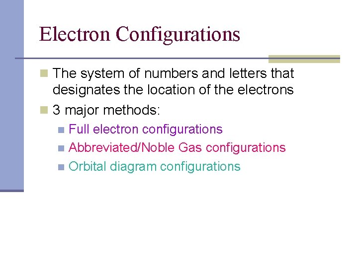 Electron Configurations n The system of numbers and letters that designates the location of