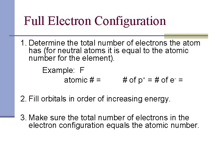 Full Electron Configuration 1. Determine the total number of electrons the atom has (for