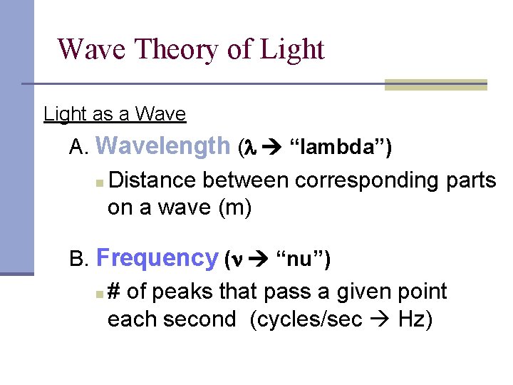 Wave Theory of Light as a Wave A. Wavelength ( “lambda”) n Distance between