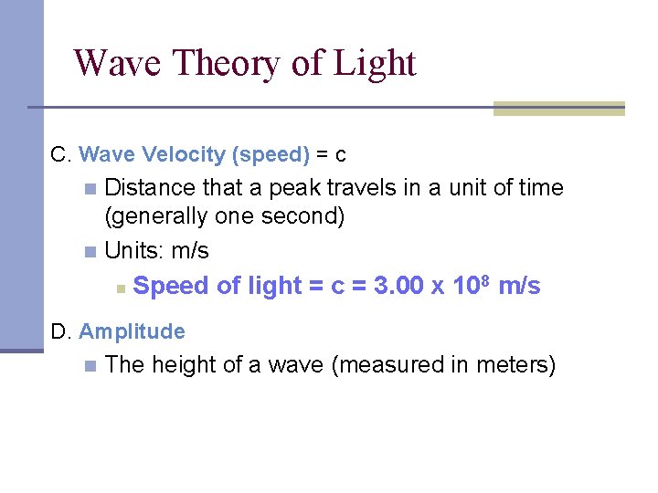 Wave Theory of Light C. Wave Velocity (speed) = c Distance that a peak